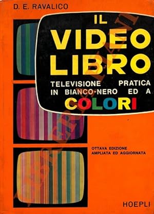 Il video libro. Televisione pratica in bianco-nero ed a colori. VIIIa edizione ampliata ed aggior...