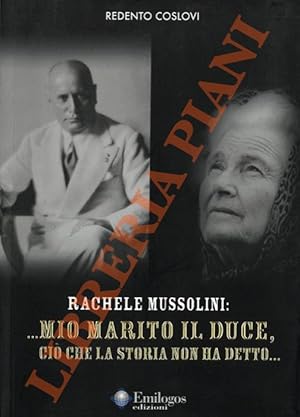 . Mio marito il Duce, ciò che la storia non ha detto .