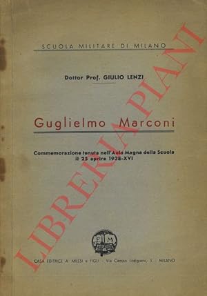 Guglielmo Marconi. Commemorazione tenuta nell'Aula Magna della Scuola il 25 aprile 1938-XVI.