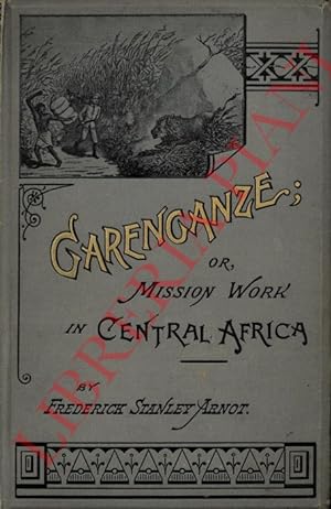 Garenganze; or seven years' pioneer mission work in Central Africa.