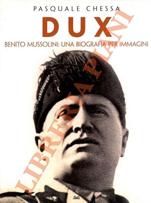 Imagen del vendedor de Dux. Benito Mussolini : Una biografia per immagini. a la venta por Libreria Piani