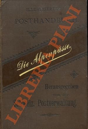 Die Schweizerischen Alpenpasse und die Postkurse im Gebirge. Offizielles illustriertes Posthandbuch.