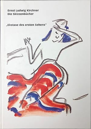 Ernst Ludwig Kirchner  Die Skizzenbücher  «Ekstase des Sehens»