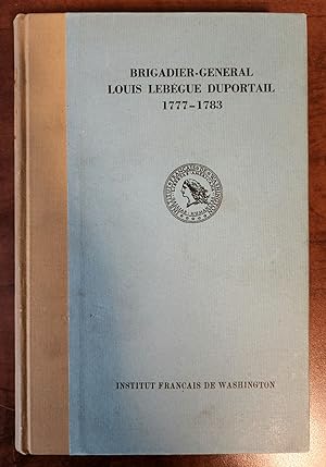 Seller image for BRIGADIER-GENERAL LOUIS LEBEGUE DUPORTAIL Commandant of Engineers in The Continental Army 1777-1783 for sale by R. Hart Books
