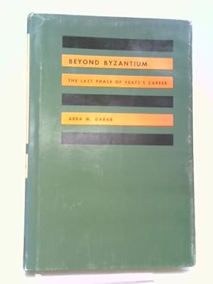 Imagen del vendedor de Beyond Byzantium: The Last Phase of Yeats's Career a la venta por World of Rare Books
