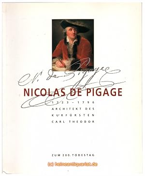 Nicolas de Pigage 1723 - 1796. Architekt des Kurfürsten Carl Theodor. Zum 200. Todestag. Herausge...