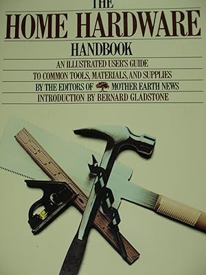 Seller image for The Home Hardware Handbook: An illustrated user's guide to common tools, materials, and supplies for sale by PB&J Book Shop