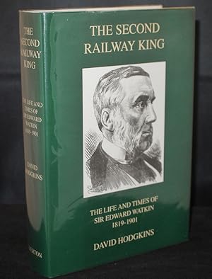 The Second Railway King The Life and Times of Sir Edward Watkin