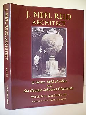 J. Neel Reid Architect: Of Hentz, Reid & Adler & the Georgia School of Classicists