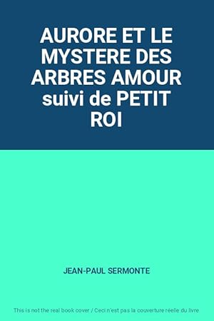Bild des Verkufers fr AURORE ET LE MYSTERE DES ARBRES AMOUR suivi de PETIT ROI zum Verkauf von Ammareal