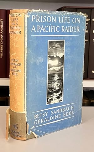 Prison Life on a Pacific Raider: The Adventures of Betsy Sandbach and Geraldine Edge, Nurse Escor...