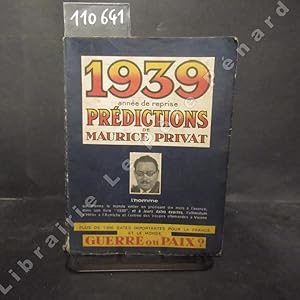 Seller image for 1939, anne de reprise. Prdictions de Maurice Privat. L'homme qui tonna le monde entier en prdisant dix mois  l'avance, dans son livre "1938", et  leurs dates exactes, l'ultimatum d'Hitler  l'Autriche et l'entre des troupes allemandes  Vienne. Plus de 1000 dates importantes pour la France et le monde. Guerre ou Paix ? for sale by Librairie-Bouquinerie Le Pre Pnard