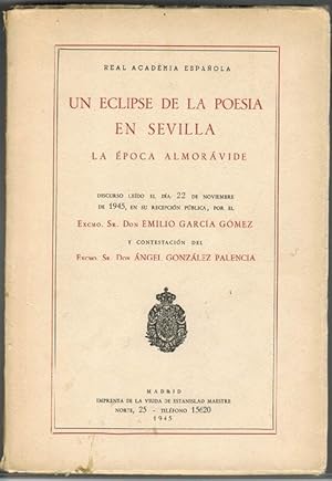 Imagen del vendedor de Un eclipse de la poesa en Sevilla. La poca almorvide. Discurso ledo el da 22 de noviembre de 1945, en su recepcin pblica, por el Excmo. Sr. Don Emilio Garca Gmez y contestacin del Excmo. Sr. Don ngel Gonzlez Palencia. a la venta por La Librera, Iberoamerikan. Buchhandlung