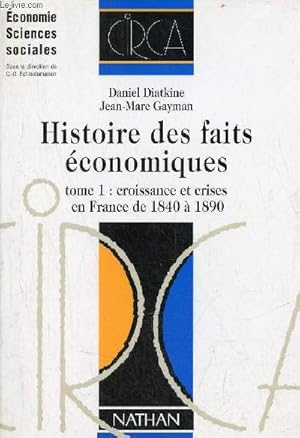 Image du vendeur pour Histoire des faits conomiques - Tome 1 : croissance et crises en France de 1840  1890 - Collection conomie sciences sociales. mis en vente par Le-Livre