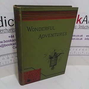 Wonderful Adventures : A Series Of Narratives of Personal Experiences Among the Native Tribes of ...