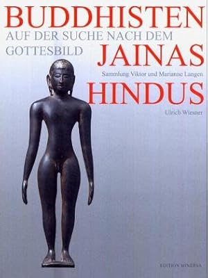 Bild des Verkufers fr Buddhisten, Jainas, Hindus. Auf der Suche nach dem Gottesbild. Die Sammlung Viktor und Marianne Langen. [Katalog zur Ausstellung im Rautenstrauch-Joest-Museum fr Vlkerkunde der Stadt Kln vom 13.02.2005-02.10.2005] zum Verkauf von Schueling Buchkurier