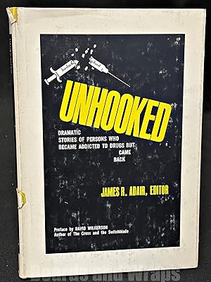 Unhooked Dramatic Stories of Persons Who Became Addicted to Drugs But Came Back