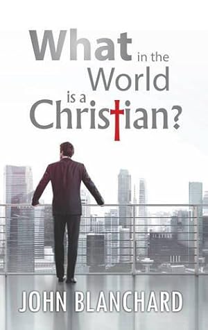 Seller image for What in the world is a Christian? for sale by WeBuyBooks