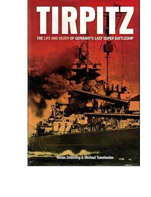 Image du vendeur pour Tirpitz: The Life and Death of Germany's Last Super Battleship mis en vente par Kenneth Mallory Bookseller ABAA