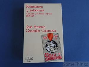 Federalismo y autonomia. Cataluna y el Estado espanol 1868-1938.