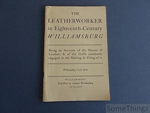 The leatherworker in eighteenth century Williamsburg. Being an account of the nature of leather a...