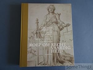 Roep om rechtvaardigheid. Recht en onrecht in de kunst uit de Nederlanden (1450-1650).