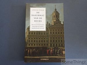 De bakermat van de beurs. Hoe in zeventiende-eeuws Amsterdam de moderne aandelenhandel ontstond.