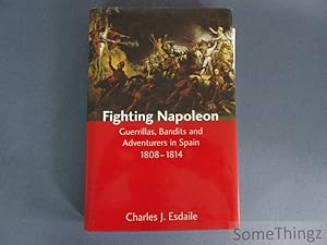 Fighting Napoleon. Guerrillas, bandits and adventures in Spain 1808-1814.