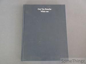 Seller image for Guy Van Bossche. White out. [Zonder stofwikkel.] for sale by SomeThingz. Books etcetera.