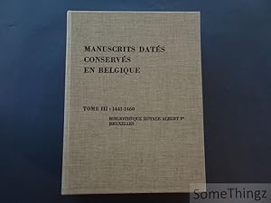 Image du vendeur pour Manuscrits dats conservs en Belgique. Tome III: 1441-1460. Manuscrits conservs  la Bibliothque Royale Albert Ier Bruxelles. mis en vente par SomeThingz. Books etcetera.