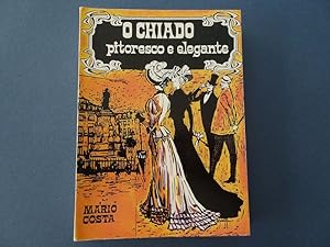 O Chiado pitoresco e elegante. Historia, figuros, usos e costumes.