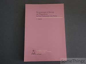 Seller image for De processen in beroep uit Vlaanderen bij het Parlement van Parijs (1320-1521): een rechtshistorisch onderzoek naar de wording van staat en souvereiniteit in de Bourgondisch-Habsburgse periode. for sale by SomeThingz. Books etcetera.