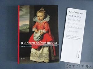 Kinderen op hun mooist. Het kinderportret in de Nederlanden 1500 - 1700. [Met bijbehorend tekstbo...