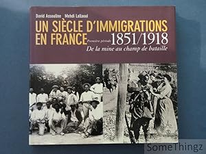 Image du vendeur pour Un sicle d'immigrations. Premire priode. De la mine au champ de bataille, 1851-1918. mis en vente par SomeThingz. Books etcetera.