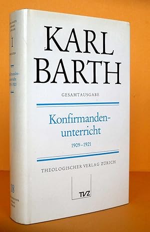 Karl Barth Gesamtausgabe, Band 18: Konfirmandenunterricht 1909-1921.