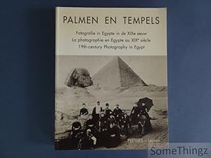 Palmen en tempels. Fotografie in Egypte in de XIXe eeuw. / La photographie en Egypt au XIXe siècl...