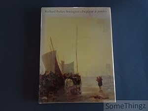 Richard Parkes Bonington: Du plaisir de peindre.