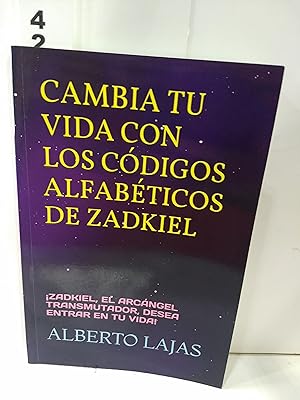 Cambia Tu Vida Con Los Codigos Alfabeticos De Zadkiel (SPANISH)