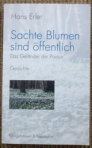 Bild des Verkufers fr Sachte Blumen sind ffentlich : das Gelnder der Poesie ; Gedichte zum Verkauf von VersandAntiquariat Claus Sydow