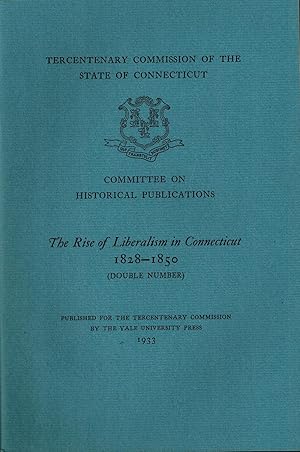 Seller image for THE RISE OF LIBERALISM IN CONNECTICUT 1828-1850 (Double Number) - Tercentenary Commission for sale by UHR Books