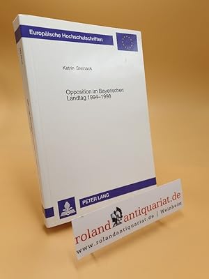 Seller image for Opposition im Bayerischen Landtag 1994 - 1998 : Ebenen und Strategien politischer Einflussnahme in einem hegemonialen System / Katrin Steinack / Europische Hochschulschriften / Reihe 31 / Politik ; Bd. 534 for sale by Roland Antiquariat UG haftungsbeschrnkt