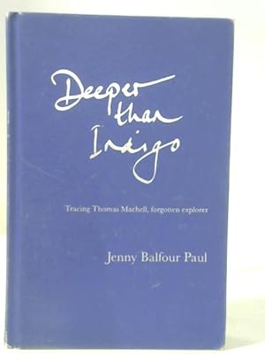 Imagen del vendedor de Deeper Than Indigo: Tracing Thomas Machell, forgotten explorer a la venta por World of Rare Books