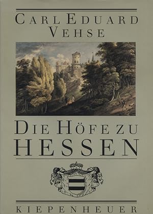 Die Höfe zu Hessen. [komplett mit Beilage] Carl Eduard Vehse. Ausgew., bearb. und hrsg. von Wolfg...