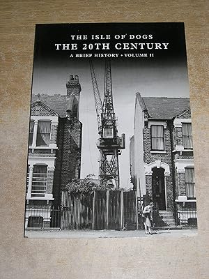 The Isle of Dogs The 20th Century: A Brief History - Volume II