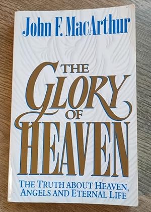 Seller image for The Glory of Heaven: The Truth about Heaven, Angels and Eternal Life for sale by Peter & Rachel Reynolds