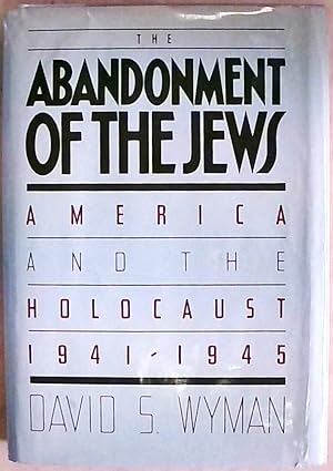 ABANDONMNT OF THE JEWS: America and the Holocaust, 1941-45