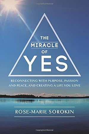 Imagen del vendedor de The Miracle of Yes: Reconnecting with Purpose, Passion and Peace, and Creating a Life you Love a la venta por WeBuyBooks