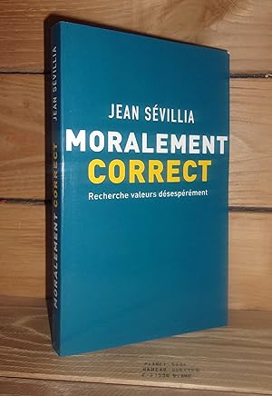 Seller image for MORALEMENT CORRECT : Recherche valeurs dsesprment for sale by Planet's books