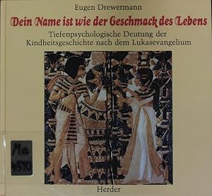 Image du vendeur pour Dein Name ist wie der Geschmack des Lebens. tiefenpsychologische Deutung der Kindheitsgeschichte nach dem Lukasevangelium. mis en vente par Antiquariat Bookfarm