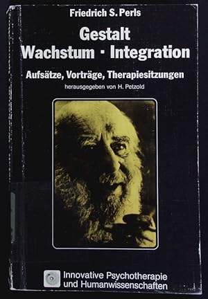 Gestalt, Wachstum, Integration. Aufsätze, Vorträge, Therapiesitzungen.